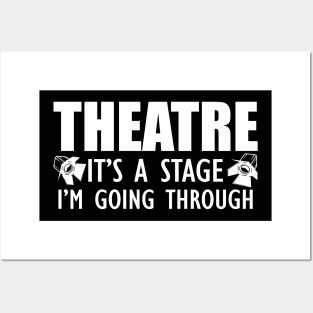 Theatre is a stage I'm going through Posters and Art